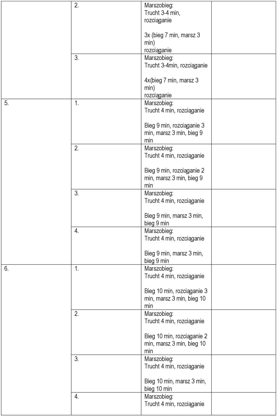 Trucht 4, Bieg 9, marsz 3, bieg 9 Trucht 4, Bieg 9, marsz 3, bieg 9 6. 1.