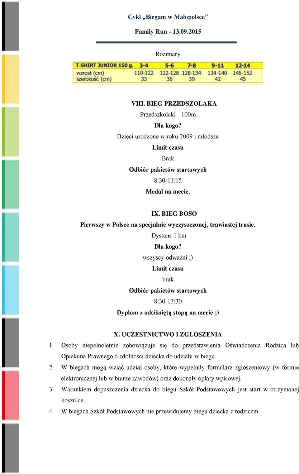 Osoby niepełnoletnie zobowiązuje się do przedstawienia Oświadczenia Rodzica lub Opiekuna Prawnego o zdolności dziecka do udziału w biegu. 2.