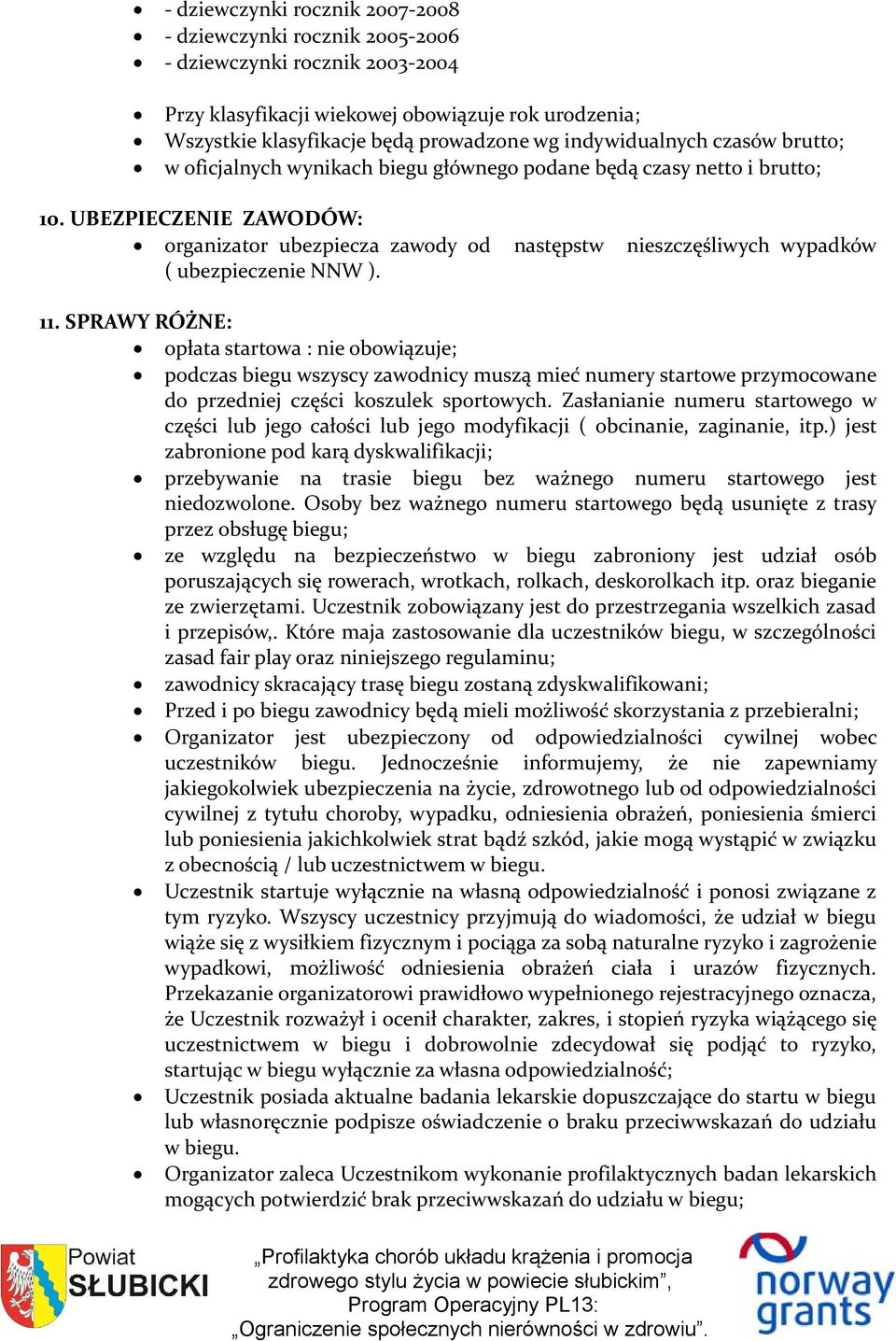 UBEZPIECZENIE ZAWODÓW: organizator ubezpiecza zawody od następstw nieszczęśliwych wypadków ( ubezpieczenie NNW ). 11.