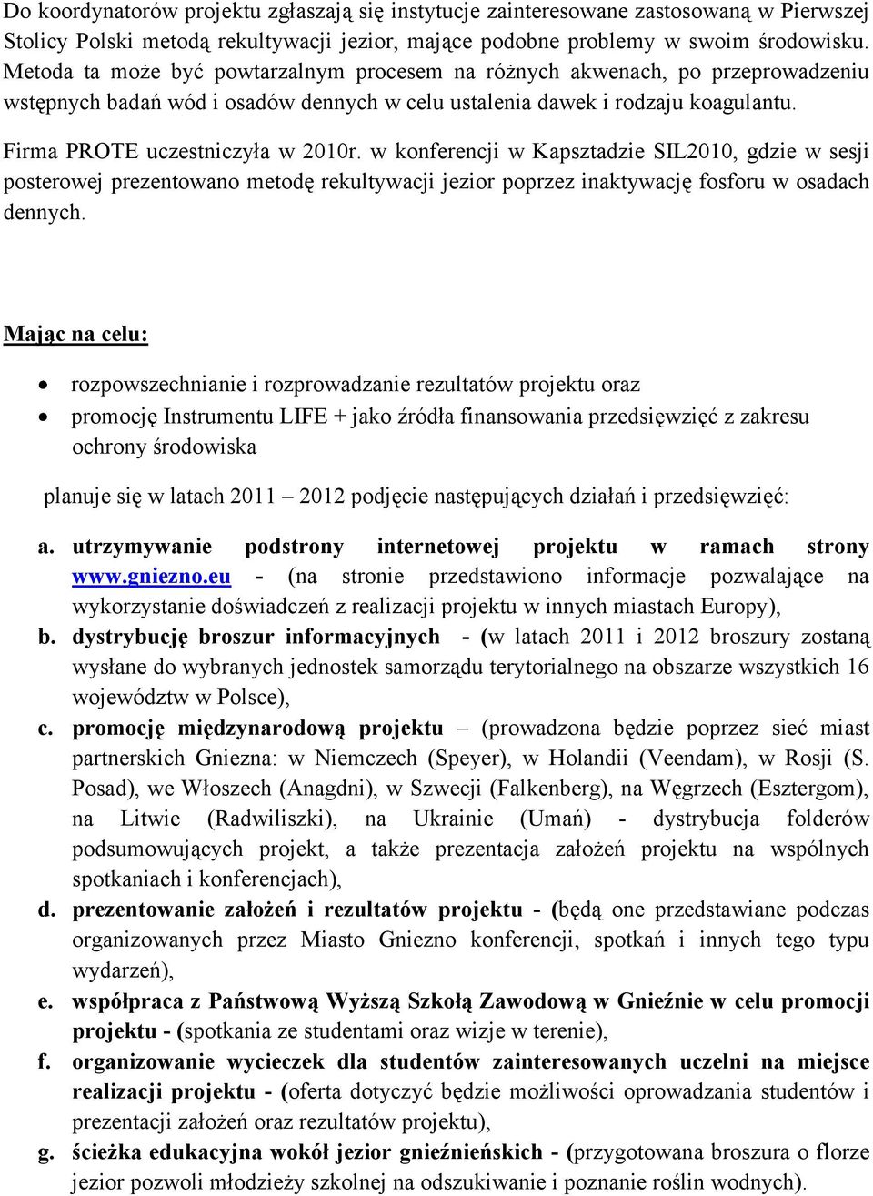 w konferencji w Kapsztadzie SIL2010, gdzie w sesji posterowej prezentowano metodę rekultywacji jezior poprzez inaktywację fosforu w osadach dennych.