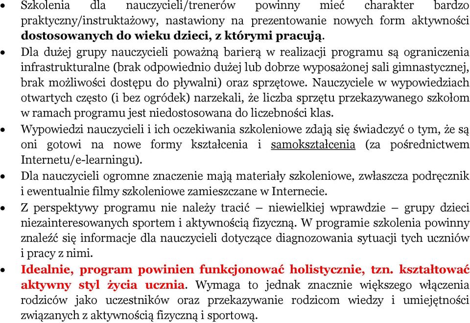 pływalni) oraz sprzętowe. Nauczyciele w wypowiedziach otwartych często (i bez ogródek) narzekali, że liczba sprzętu przekazywanego szkołom w ramach programu jest niedostosowana do liczebności klas.