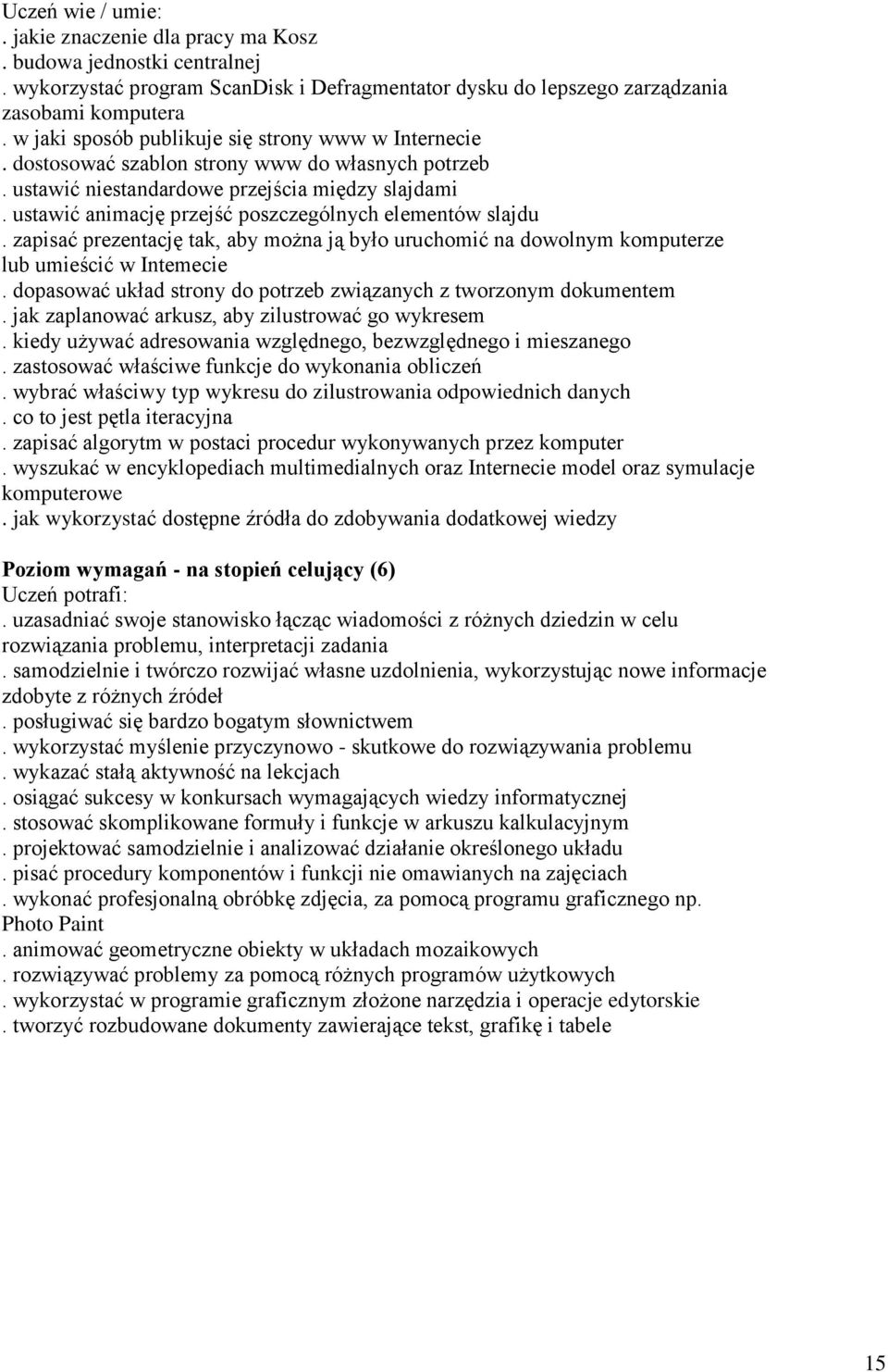 ustawić animację przejść poszczególnych elementów slajdu. zapisać prezentację tak, aby można ją było uruchomić na dowolnym komputerze lub umieścić w Intemecie.