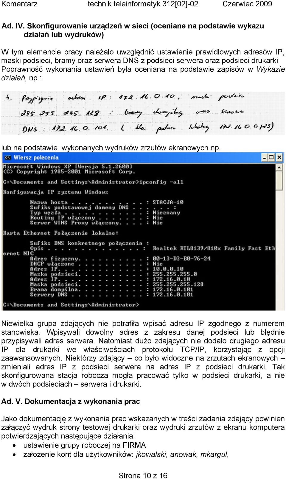 DNS z podsieci serwera oraz podsieci drukarki Poprawność wykonania ustawień była oceniana na podstawie zapisów w Wykazie działań, np.: lub na podstawie wykonanych wydruków zrzutów ekranowych np.