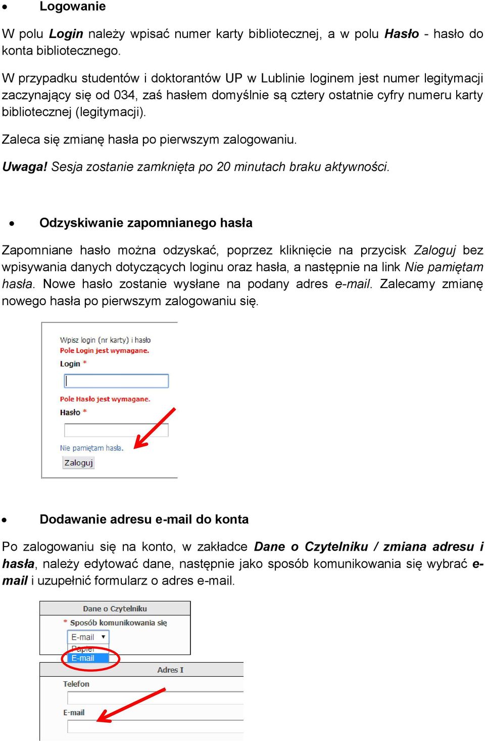 Zaleca się zmianę hasła po pierwszym zalogowaniu. Uwaga! Sesja zostanie zamknięta po 20 minutach braku aktywności.