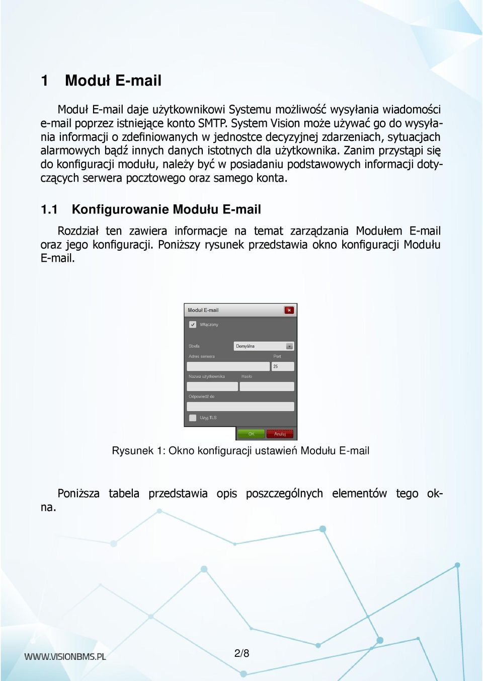 Zanim przystąpi się do konfiguracji modułu, należy być w posiadaniu podstawowych informacji dotyczących serwera pocztowego oraz samego konta. 1.