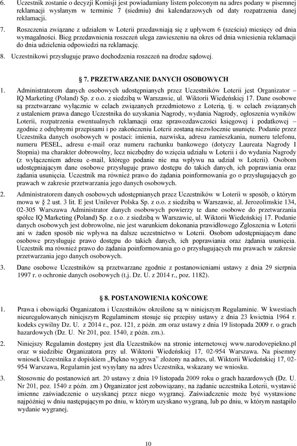 Bieg przedawnienia roszczeń ulega zawieszeniu na okres od dnia wniesienia reklamacji do dnia udzielenia odpowiedzi na reklamację. 8.