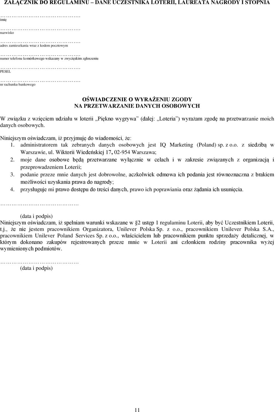 danych osobowych. Niniejszym oświadczam, iż przyjmuję do wiadomości, że: 1. administratorem tak zebranych danych osobowych jest IQ Marketing (Poland) sp. z o.o. z siedzibą w Warszawie, ul.