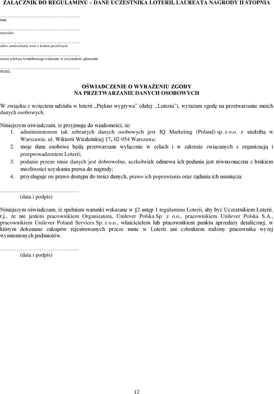 Niniejszym oświadczam, iż przyjmuję do wiadomości, że: 1. administratorem tak zebranych danych osobowych jest IQ Marketing (Poland) sp. z o.o. z siedzibą w Warszawie, ul.