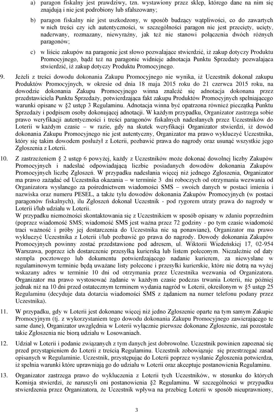 czy ich autentyczności, w szczególności paragon nie jest przecięty, ucięty, naderwany, rozmazany, niewyraźny, jak też nie stanowi połączenia dwóch różnych paragonów; c) w liście zakupów na paragonie