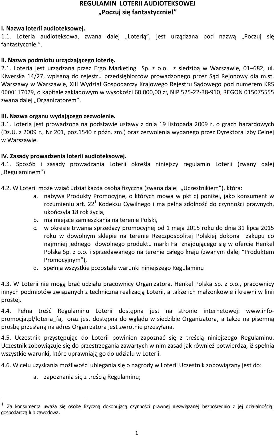 Kiwerska 14/27, wpisaną do rejestru przedsiębiorców prowadzonego przez Sąd Rejonowy dla m.st. Warszawy w Warszawie, XIII Wydział Gospodarczy Krajowego Rejestru Sądowego pod numerem KRS 0000117079, o kapitale zakładowym w wysokości 60.