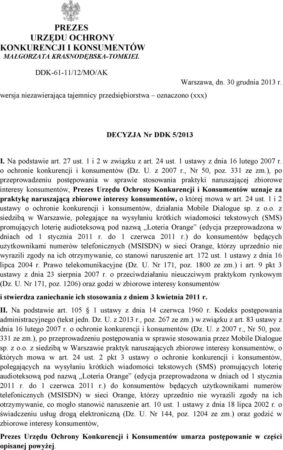 ), po przeprowadzeniu postępowania w sprawie stosowania praktyki naruszającej zbiorowe interesy konsumentów, Prezes Urzędu Ochrony Konkurencji i Konsumentów uznaje za praktykę naruszającą zbiorowe