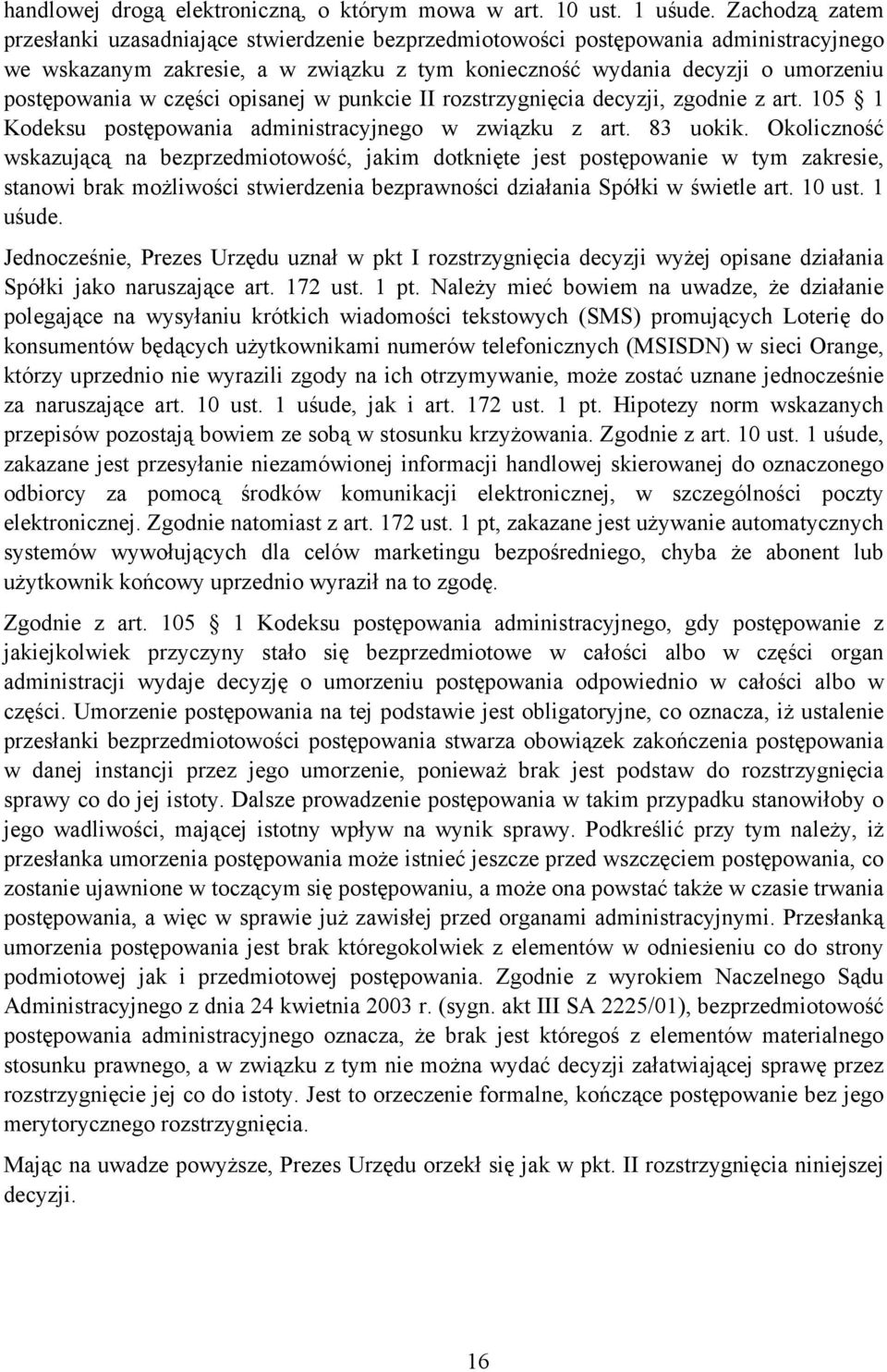 części opisanej w punkcie II rozstrzygnięcia decyzji, zgodnie z art. 105 1 Kodeksu postępowania administracyjnego w związku z art. 83 uokik.