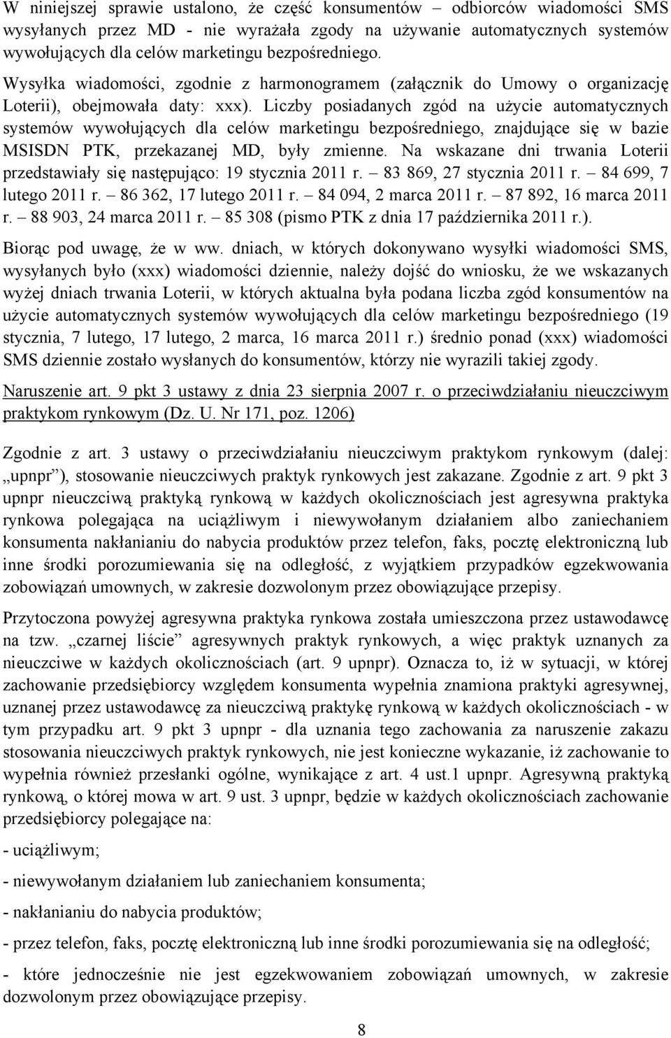 Liczby posiadanych zgód na użycie automatycznych systemów wywołujących dla celów marketingu bezpośredniego, znajdujące się w bazie MSISDN PTK, przekazanej MD, były zmienne.