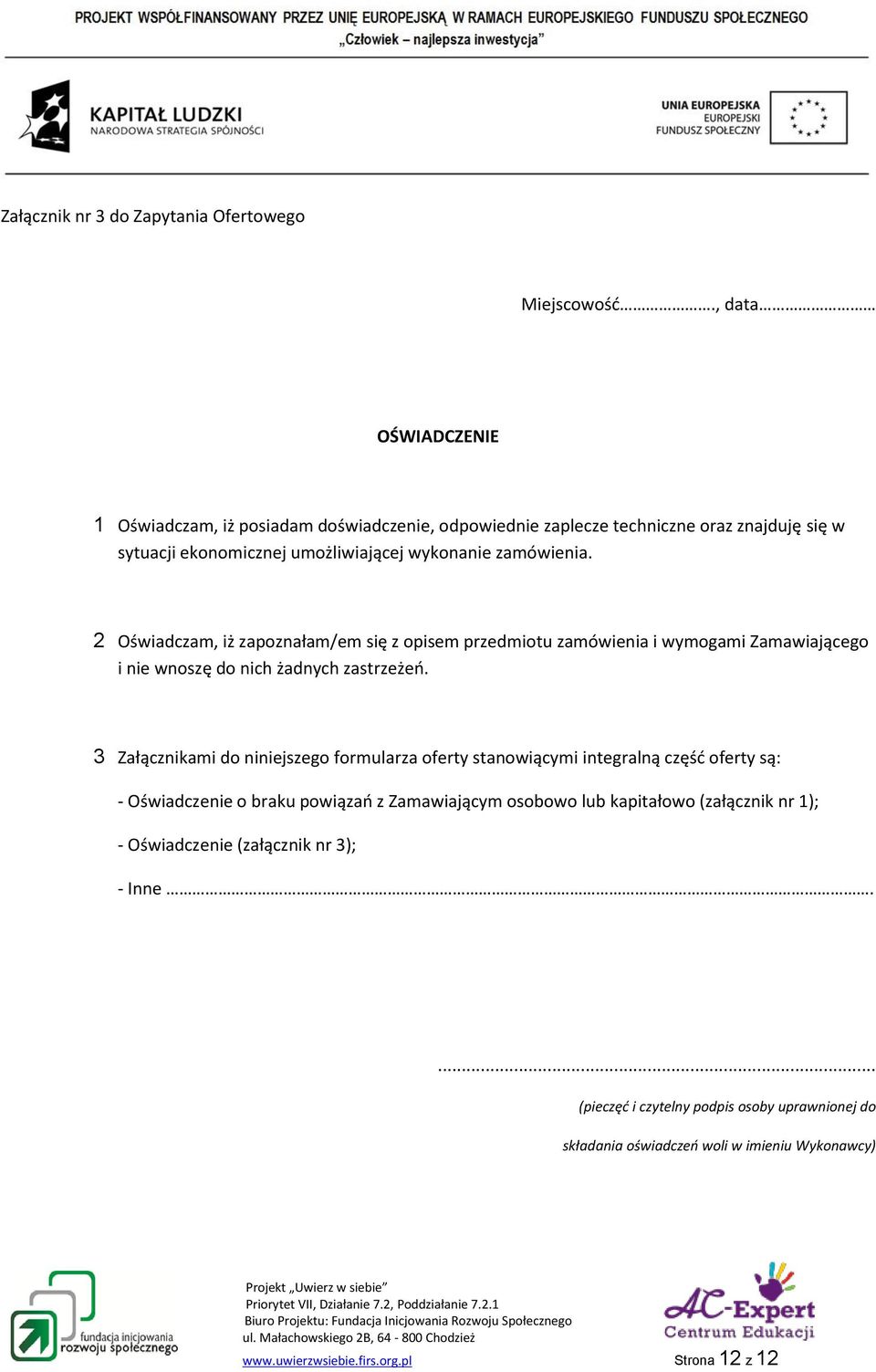 2 Oświadczam, iż zapoznałam/em się z opisem przedmiotu zamówienia i wymogami Zamawiającego i nie wnoszę do nich żadnych zastrzeżeń.