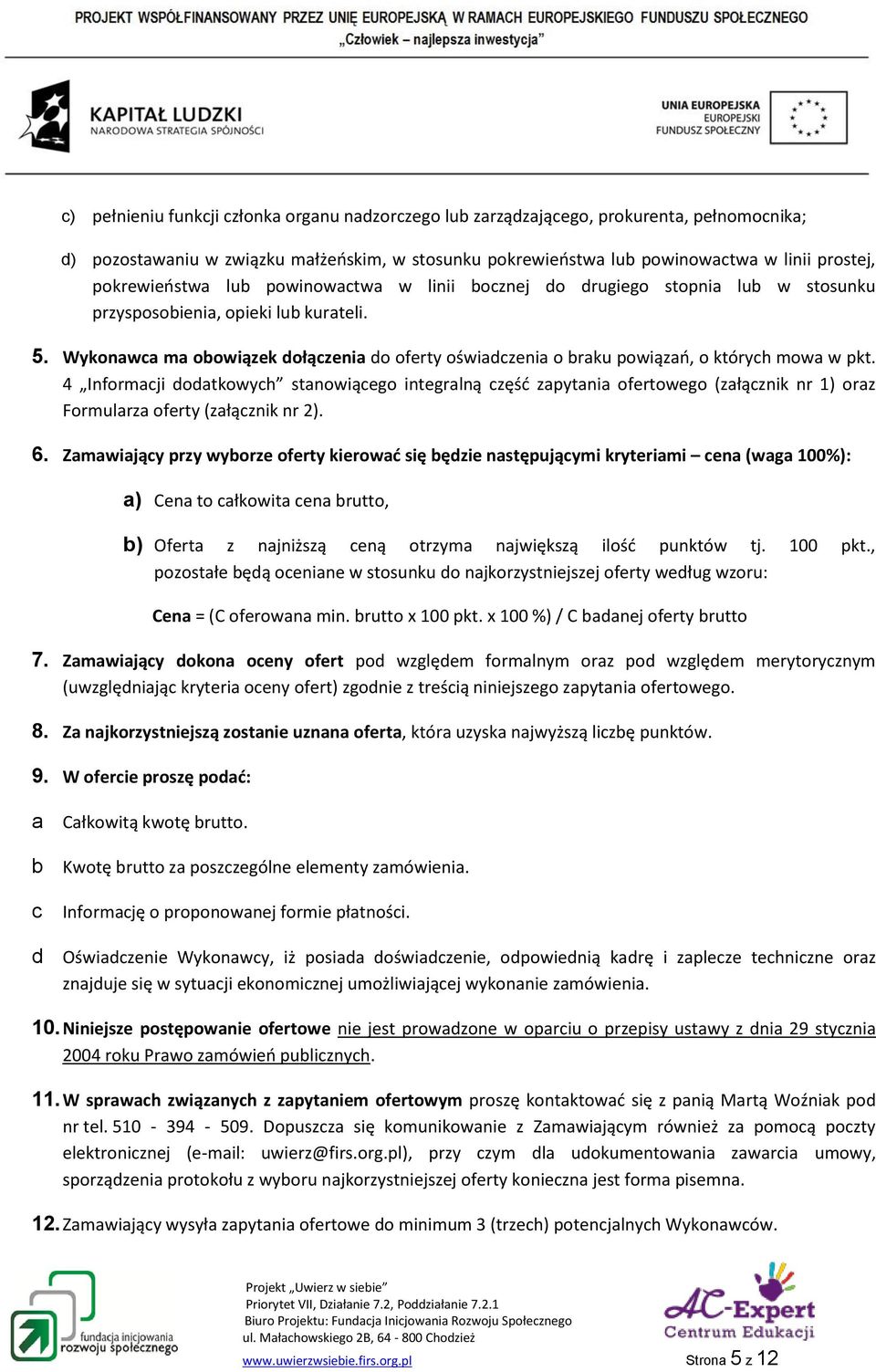 Wykonawca ma obowiązek dołączenia do oferty oświadczenia o braku powiązań, o których mowa w pkt.