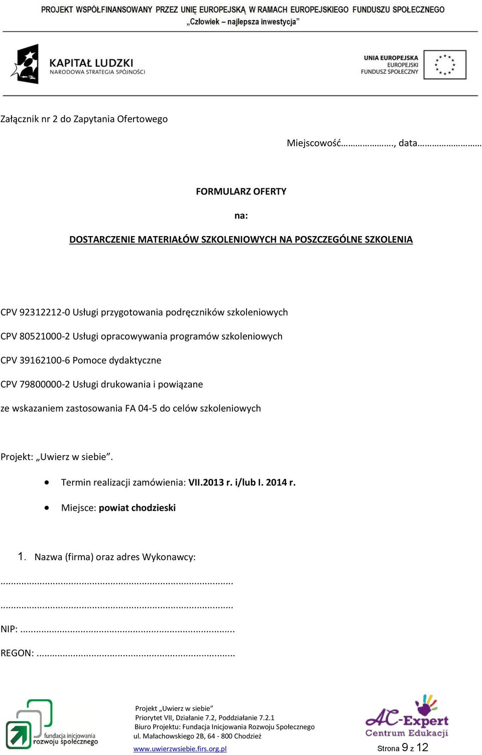 CPV 80521000-2 Usługi opracowywania programów szkoleniowych CPV 39162100-6 Pomoce dydaktyczne CPV 79800000-2 Usługi drukowania i powiązane ze wskazaniem
