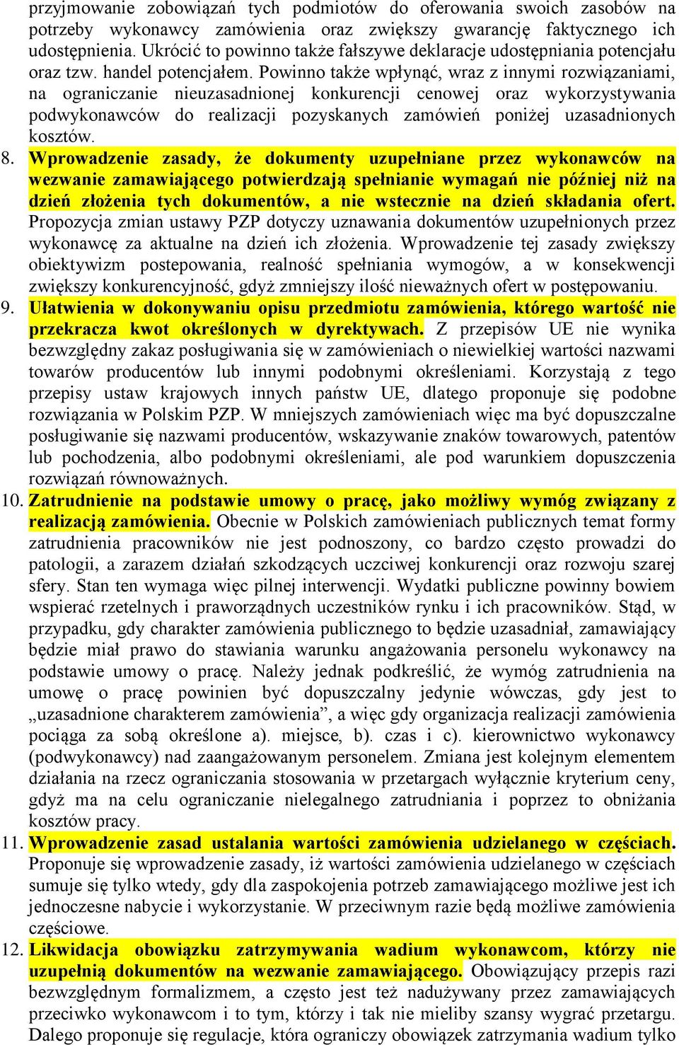 Powinno także wpłynąć, wraz z innymi rozwiązaniami, na ograniczanie nieuzasadnionej konkurencji cenowej oraz wykorzystywania podwykonawców do realizacji pozyskanych zamówień poniżej uzasadnionych