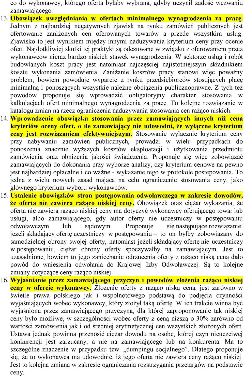 Zjawisko to jest wynikiem między innymi nadużywania kryterium ceny przy ocenie ofert.