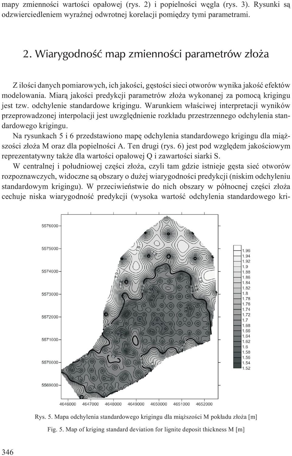 Warunkiem w³aœciwej interpretacji wyników przeprowadzonej interpolacji jest uwzglêdnienie rozk³adu przestrzennego odchylenia standardowego krigingu.