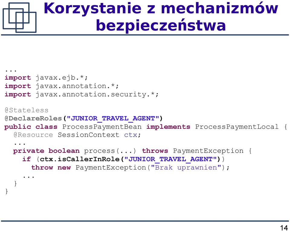ProcessPaymentLocal { @Resource SessionContext ctx;... private boolean process(.