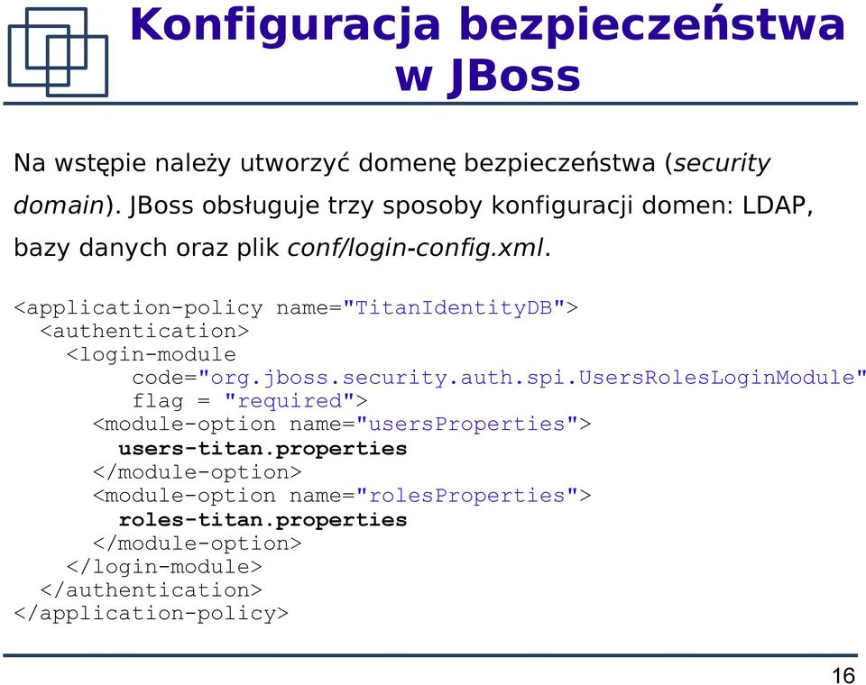 <application-policy name="titanidentitydb"> <authentication> <login-module code="org.jboss.security.auth.spi.