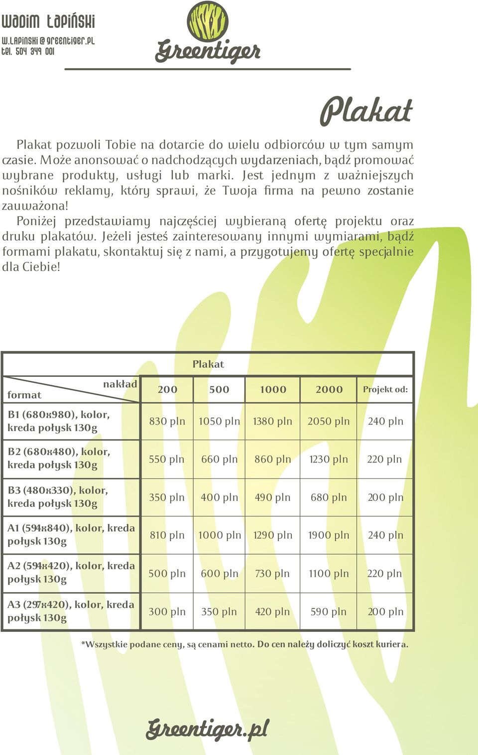 Jeżeli zainteresowany innymi wymiarami, bądź formami plakatu, skontaktuj się z nami, a alnie dla Ciebie!