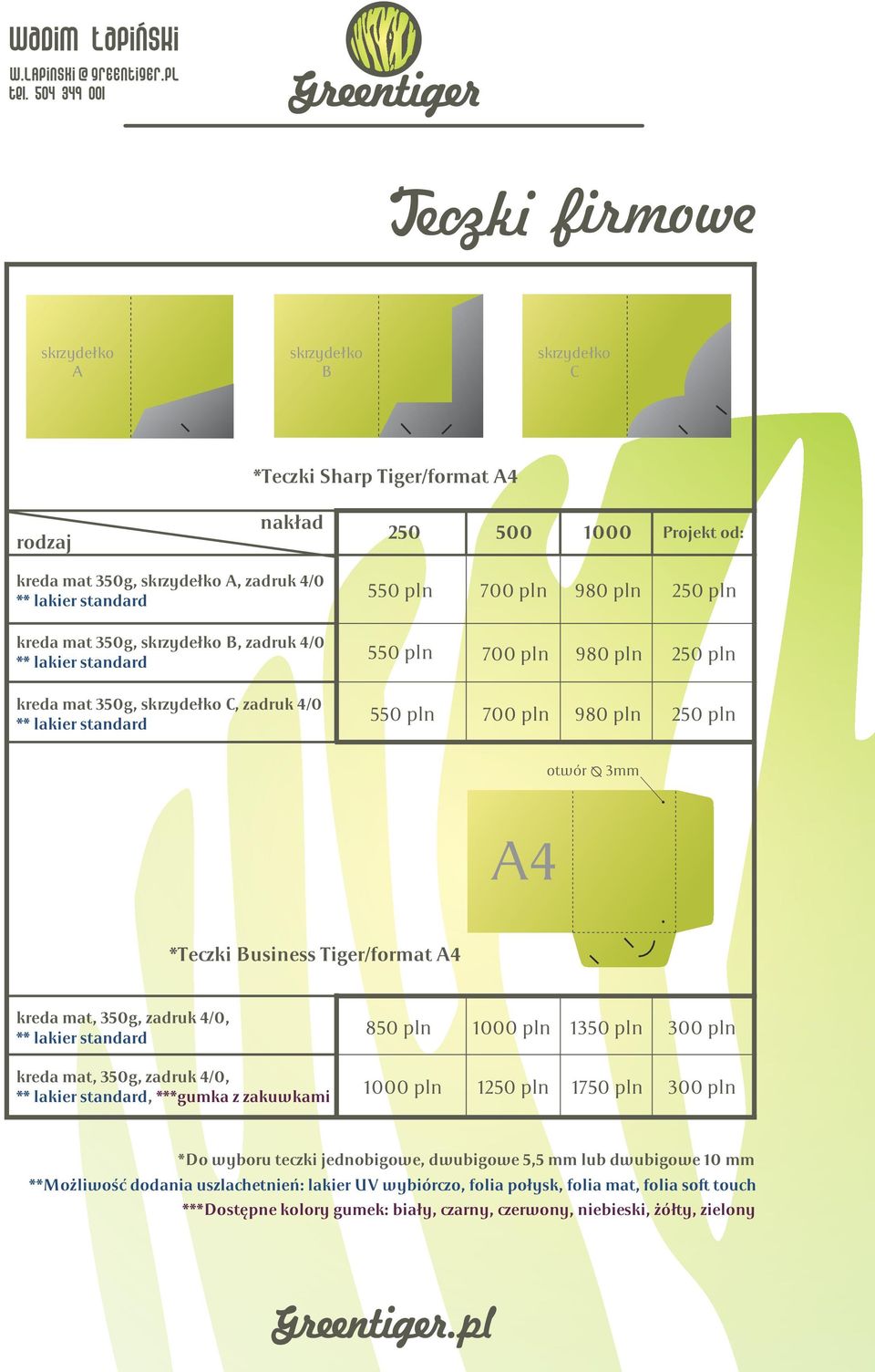 *Teczki Business Tiger/format A4 kreda mat, 350g, zadruk 4/0, ** lakier standard 850 pln 1000 pln 1350 pln 300 pln kreda mat, 350g, zadruk 4/0, ** lakier standard, ***gumka z zakuwkami 1000 pln 1250