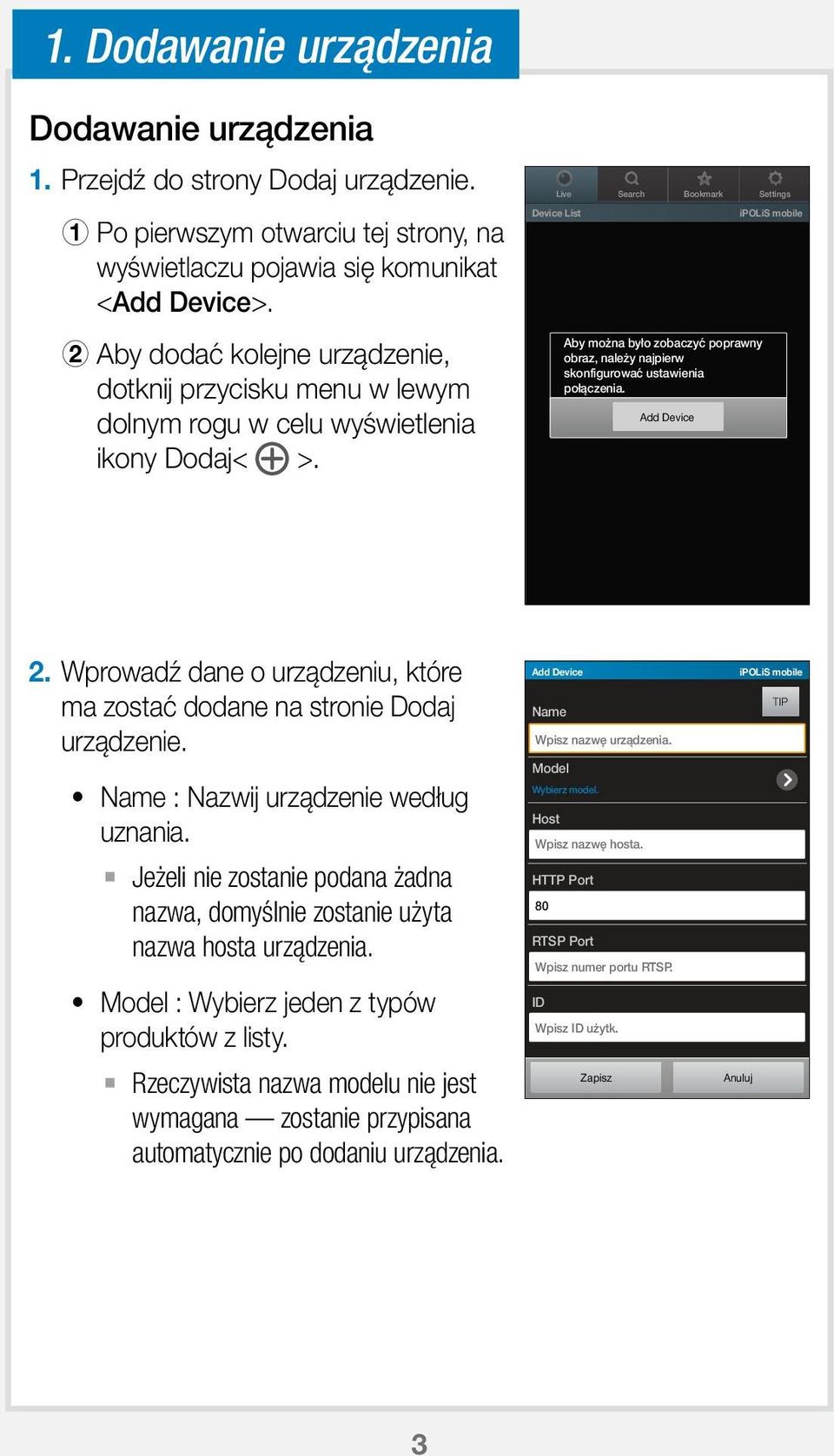 Device List ipolis mobile B Aby dodać kolejne urządzenie, dotknij przycisku menu w lewym dolnym rogu w celu wyświetlenia ikony Dodaj< >.