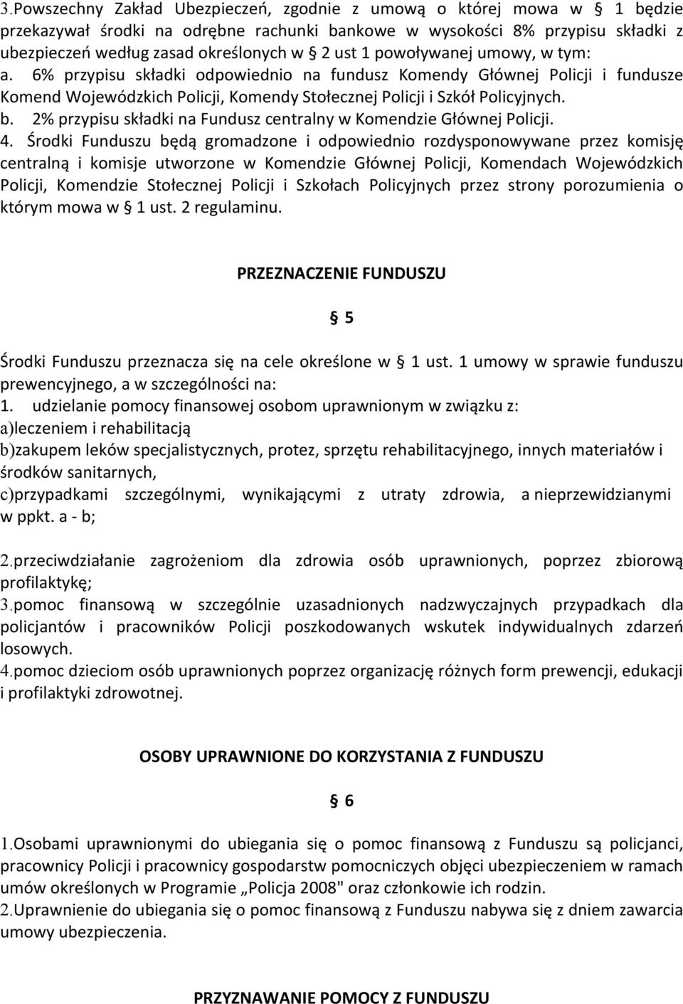 2% przypisu składki na Fundusz centralny w Komendzie Głównej Policji. 4.