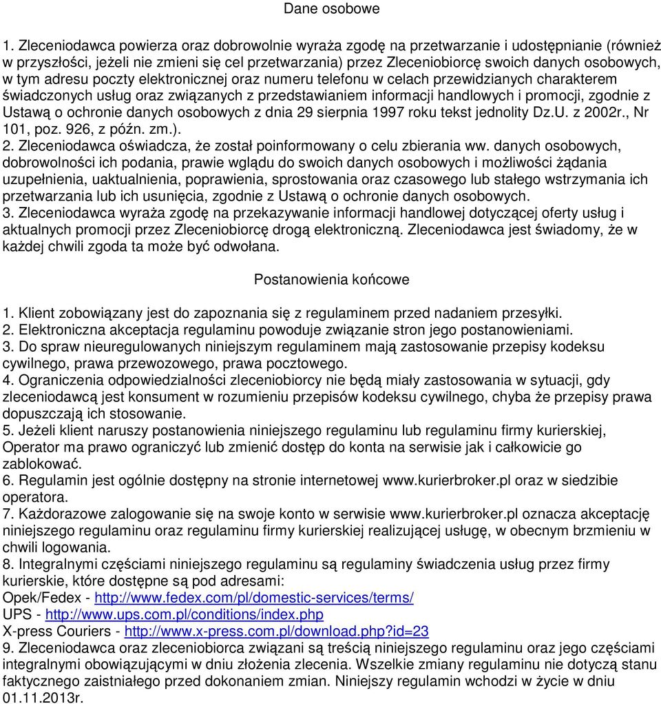 tym adresu poczty elektronicznej oraz numeru telefonu w celach przewidzianych charakterem świadczonych usług oraz związanych z przedstawianiem informacji handlowych i promocji, zgodnie z Ustawą o