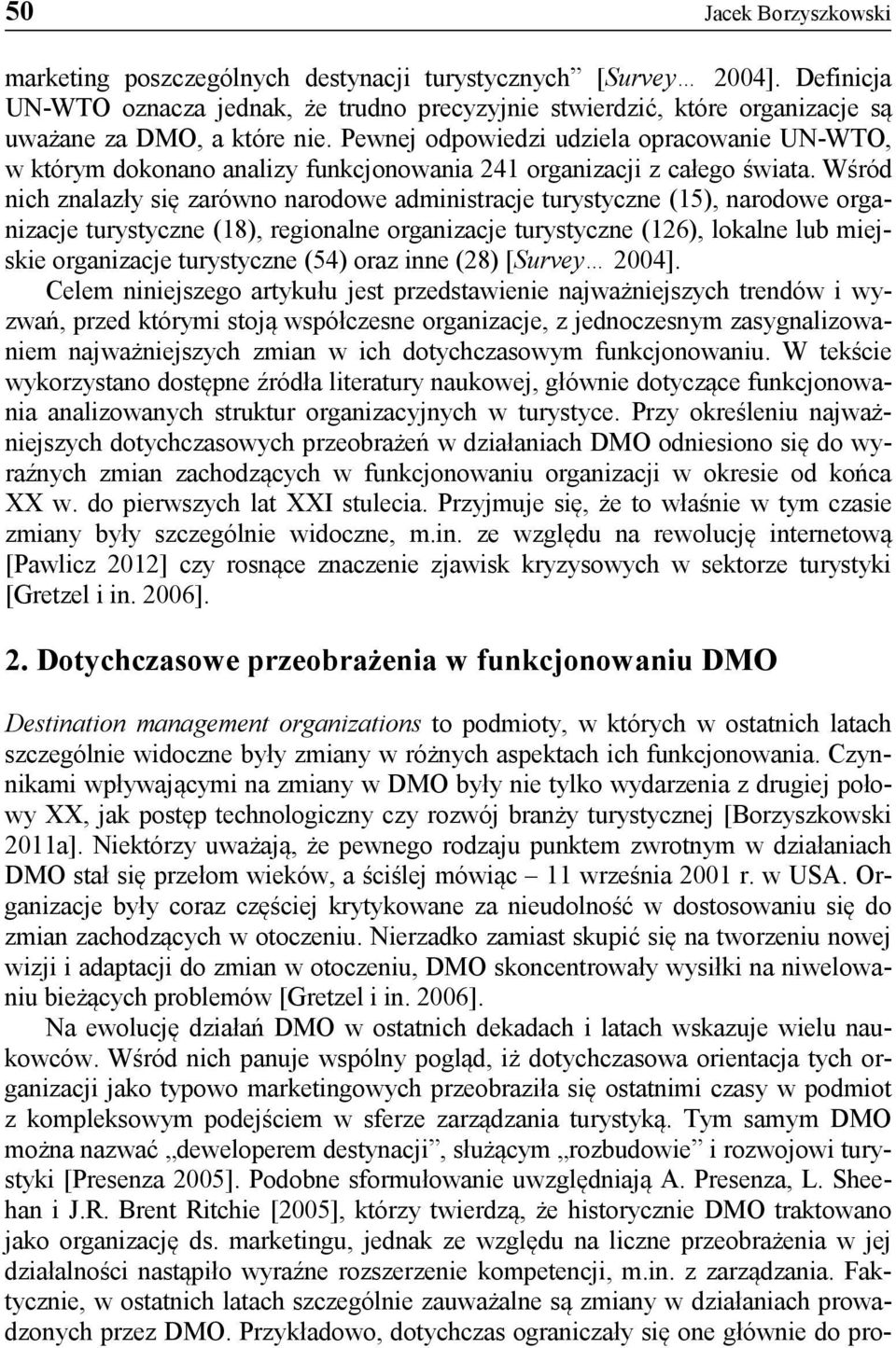 Pewnej odpowiedzi udziela opracowanie UN-WTO, w którym dokonano analizy funkcjonowania 241 organizacji z całego świata.