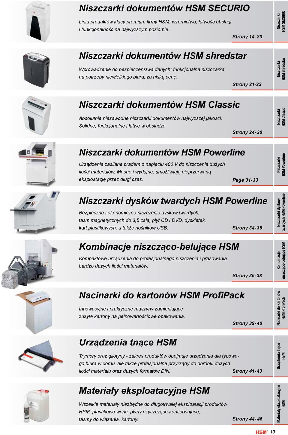 Strony 21-23 shredstar dokumentów Classic Absolutnie niezawodne niszczarki dokumentów najwyższej jakości. Solidne, funkcjonalne i łatwe w obsłudze.