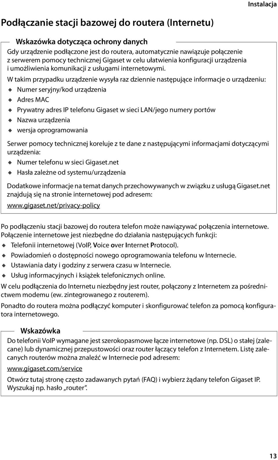 W takim przypadku urządzenie wysyła raz dziennie następujące informacje o urządzeniu: u Numer seryjny/kod urządzenia u Adres MAC u Prywatny adres IP telefonu Gigaset w sieci LAN/jego numery portów u
