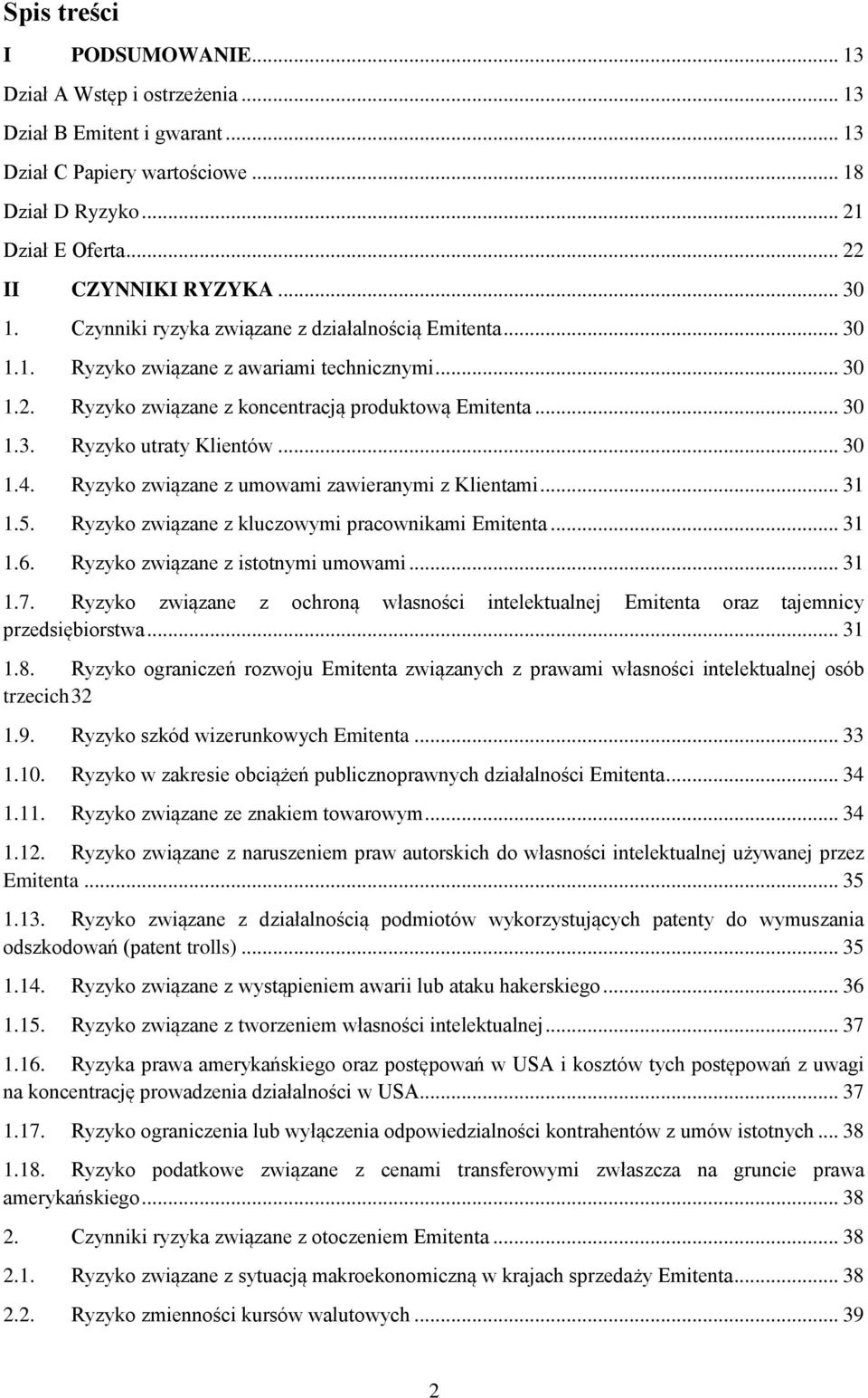 .. 30 1.4. Ryzyko związane z umowami zawieranymi z Klientami... 31 1.5. Ryzyko związane z kluczowymi pracownikami Emitenta... 31 1.6. Ryzyko związane z istotnymi umowami... 31 1.7.