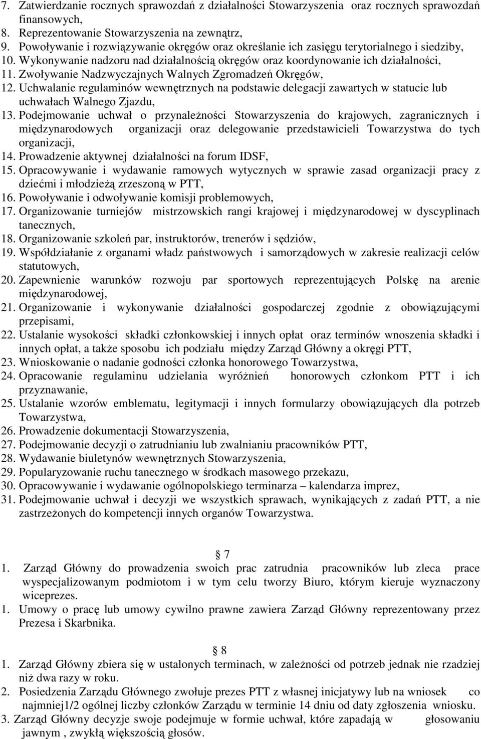 Zwoływanie Nadzwyczajnych Walnych Zgromadzeń Okręgów, 12. Uchwalanie regulaminów wewnętrznych na podstawie delegacji zawartych w statucie lub uchwałach Walnego Zjazdu, 13.