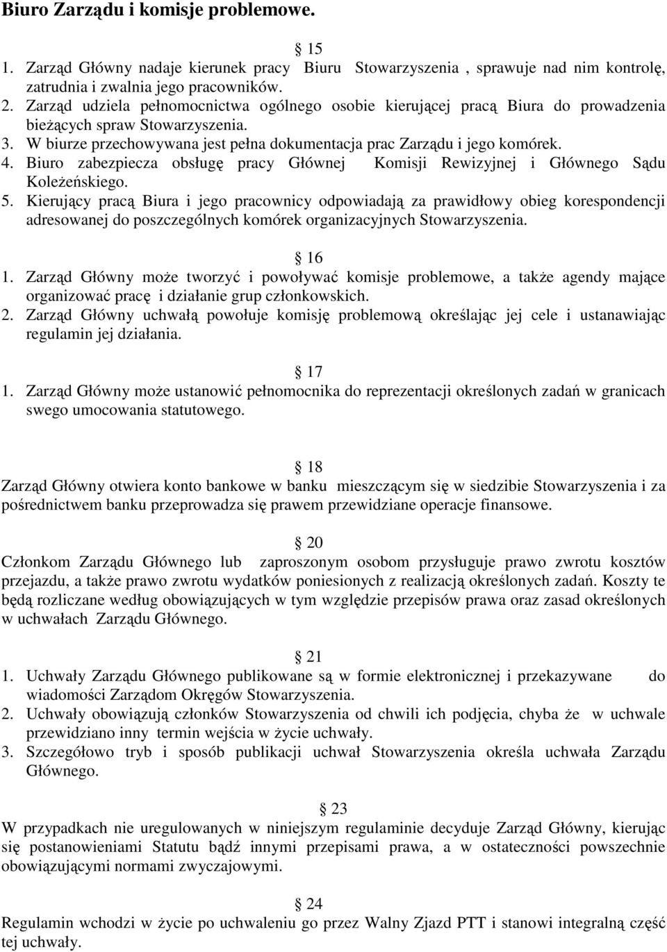 Biuro zabezpiecza obsługę pracy Głównej Komisji Rewizyjnej i Głównego Sądu KoleŜeńskiego. 5.