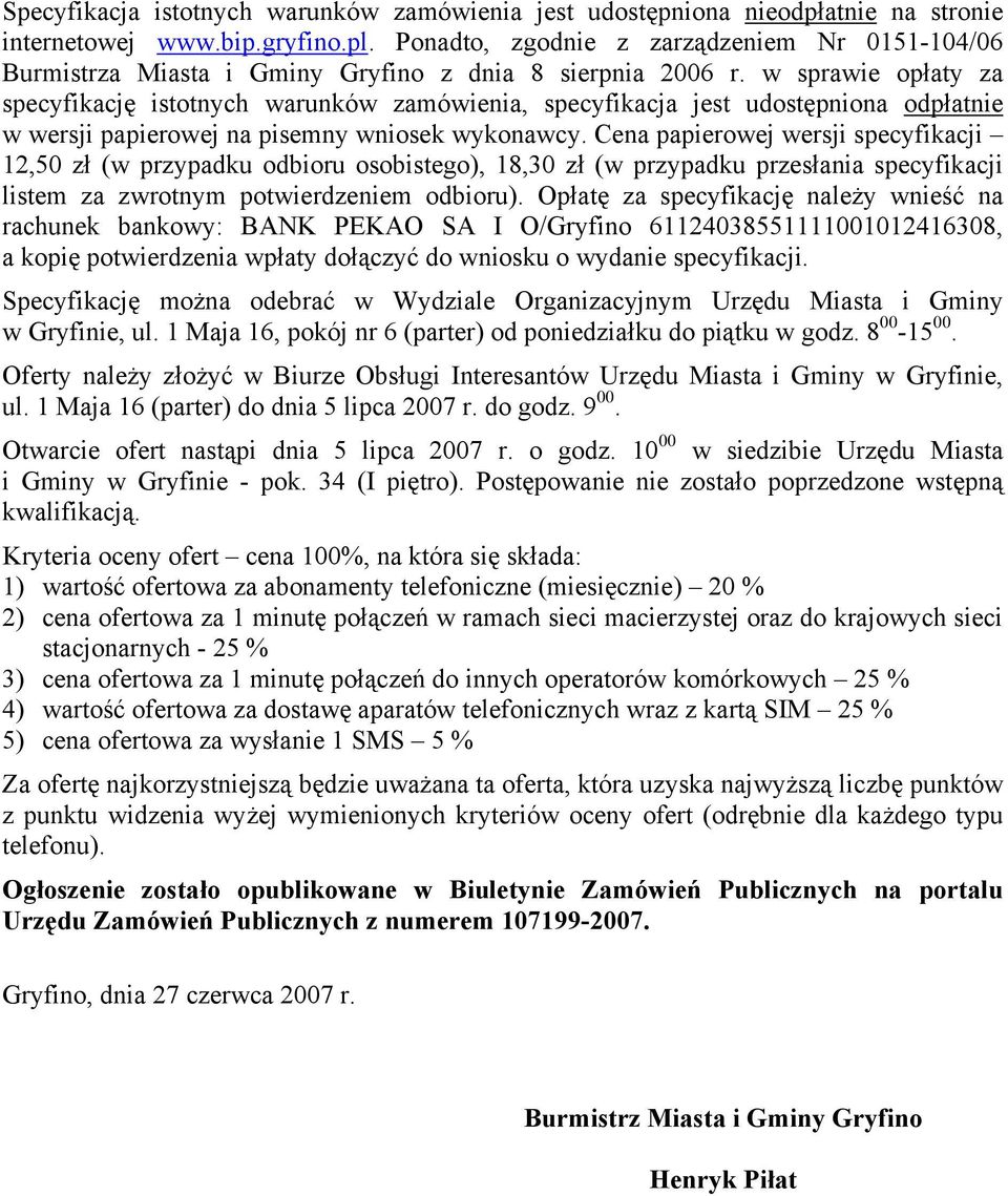 w sprawie opłaty za specyfikację istotnych warunków zamówienia, specyfikacja jest udostępniona odpłatnie w wersji papierowej na pisemny wniosek wykonawcy.