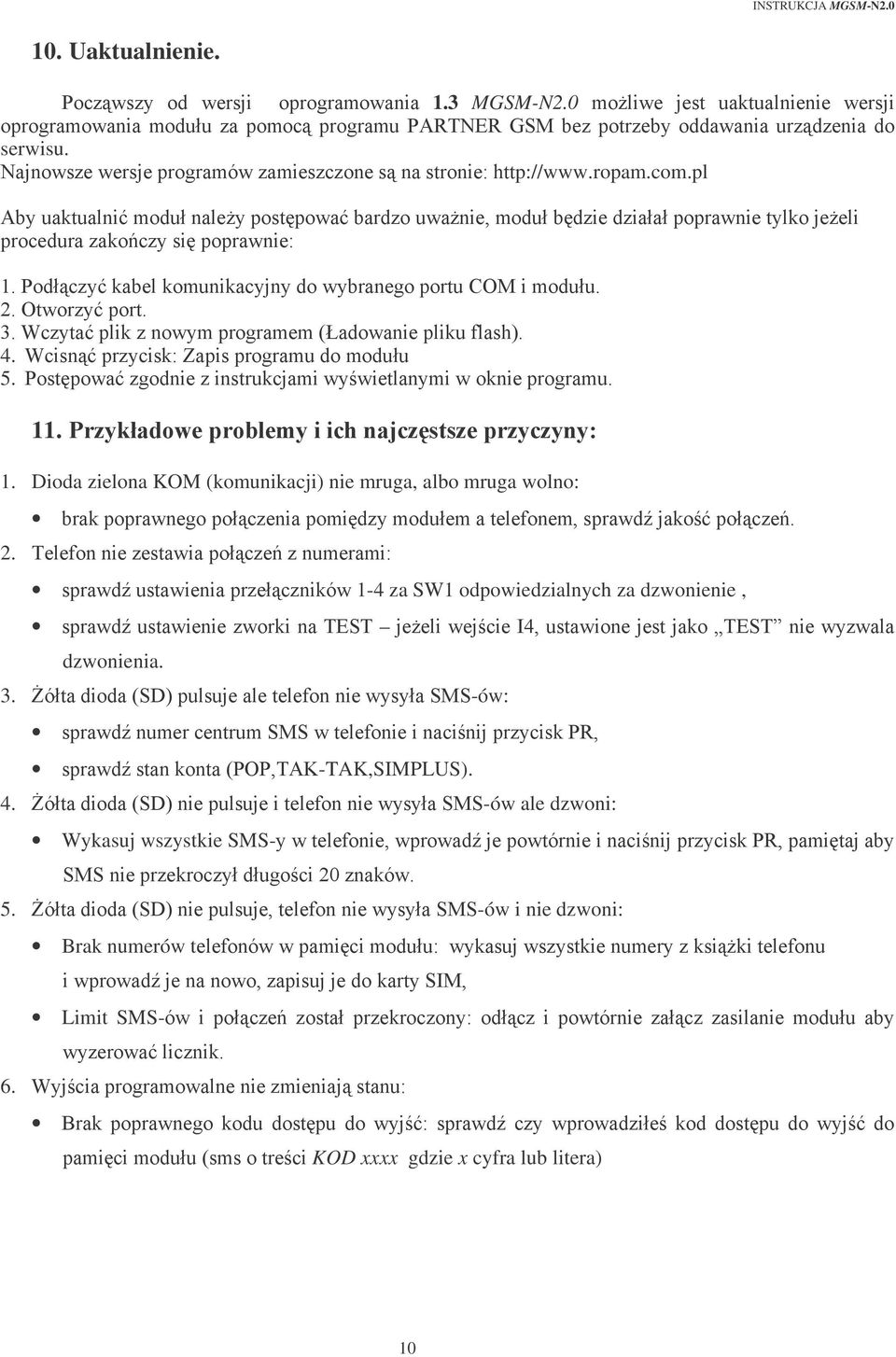3. Q9 '! -ów: 1!' 0A) 1 0@0)3G2-TAK,SIMPLUS). 4. Q9 '! -ów ale dzwoni: Wykasuj wszystkie SMS-!)1'' 0A)*'+ -." 5. Q9 ')!