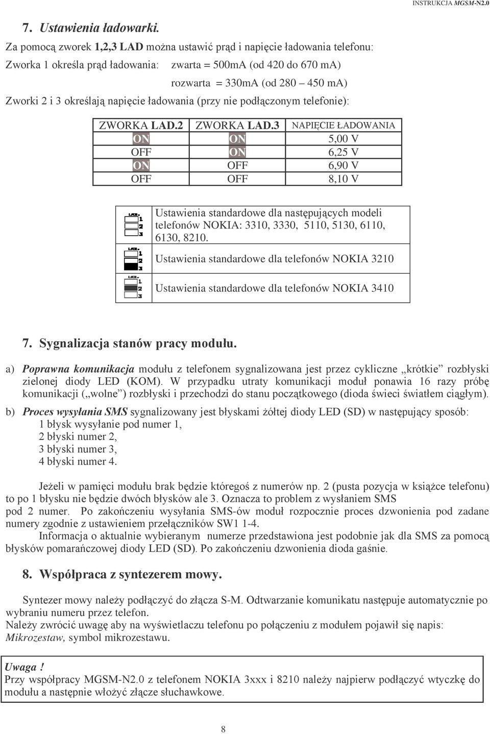 Ustawienia standardowe dla telefonów NOKIA 3210 Ustawienia standardowe dla telefonów NOKIA 3410 7. "(! a) Poprawna komunikacja!