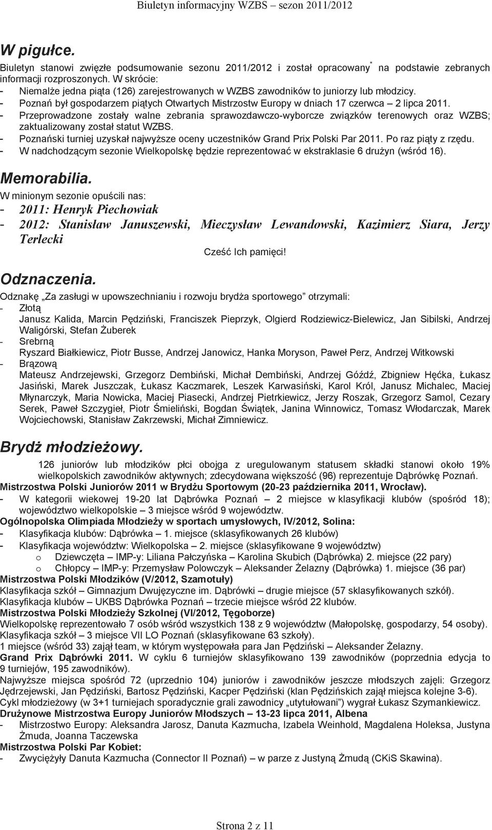 - Przeprowadzone zostały walne zebrania sprawozdawczo-wyborcze związków terenowych oraz WZBS; zaktualizowany został statut WZBS.