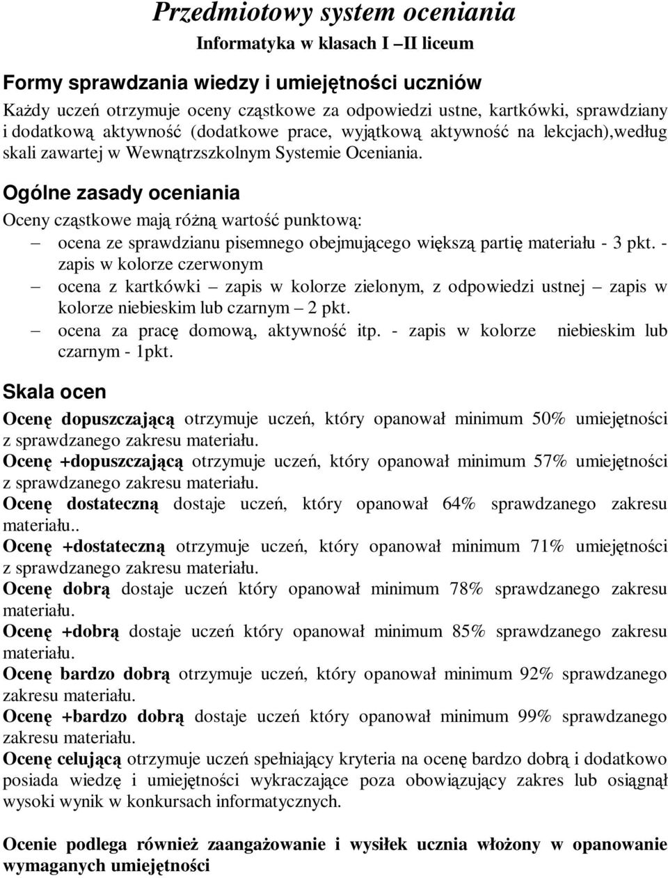 Ogólne zasady oceniania Oceny czstkowe maj rón warto punktow: ocena ze sprawdzianu pisemnego obejmujcego wiksz parti materiału - 3 pkt.