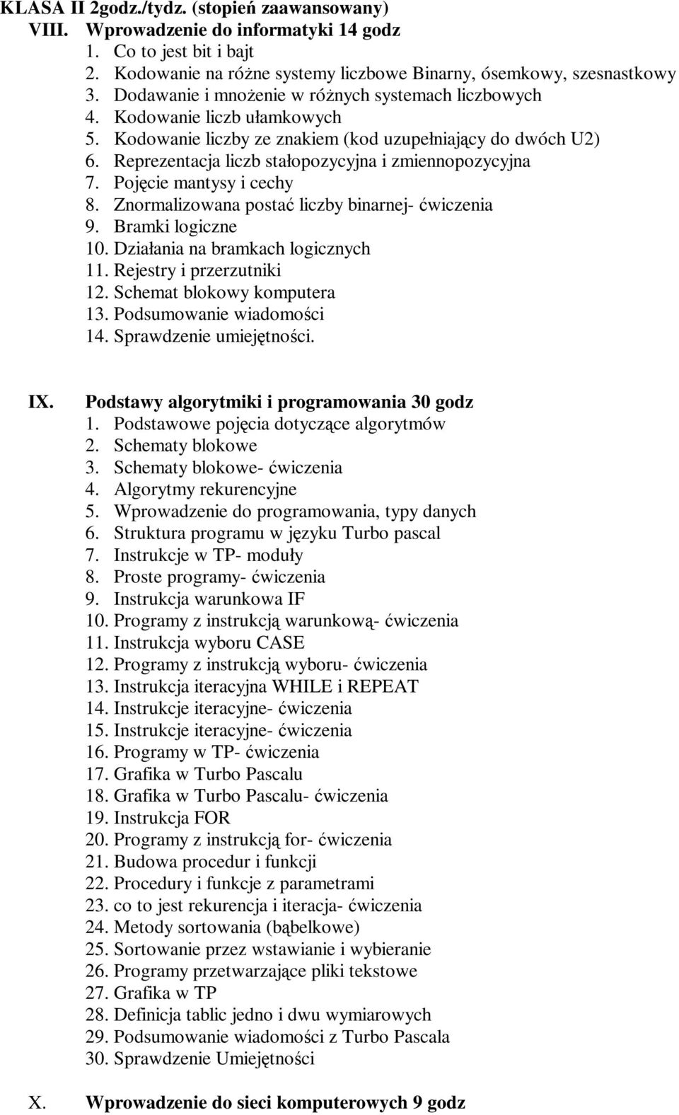 Reprezentacja liczb stałopozycyjna i zmiennopozycyjna 7. Pojcie mantysy i cechy 8. Znormalizowana posta liczby binarnej- wiczenia 9. Bramki logiczne 10. Działania na bramkach logicznych 11.