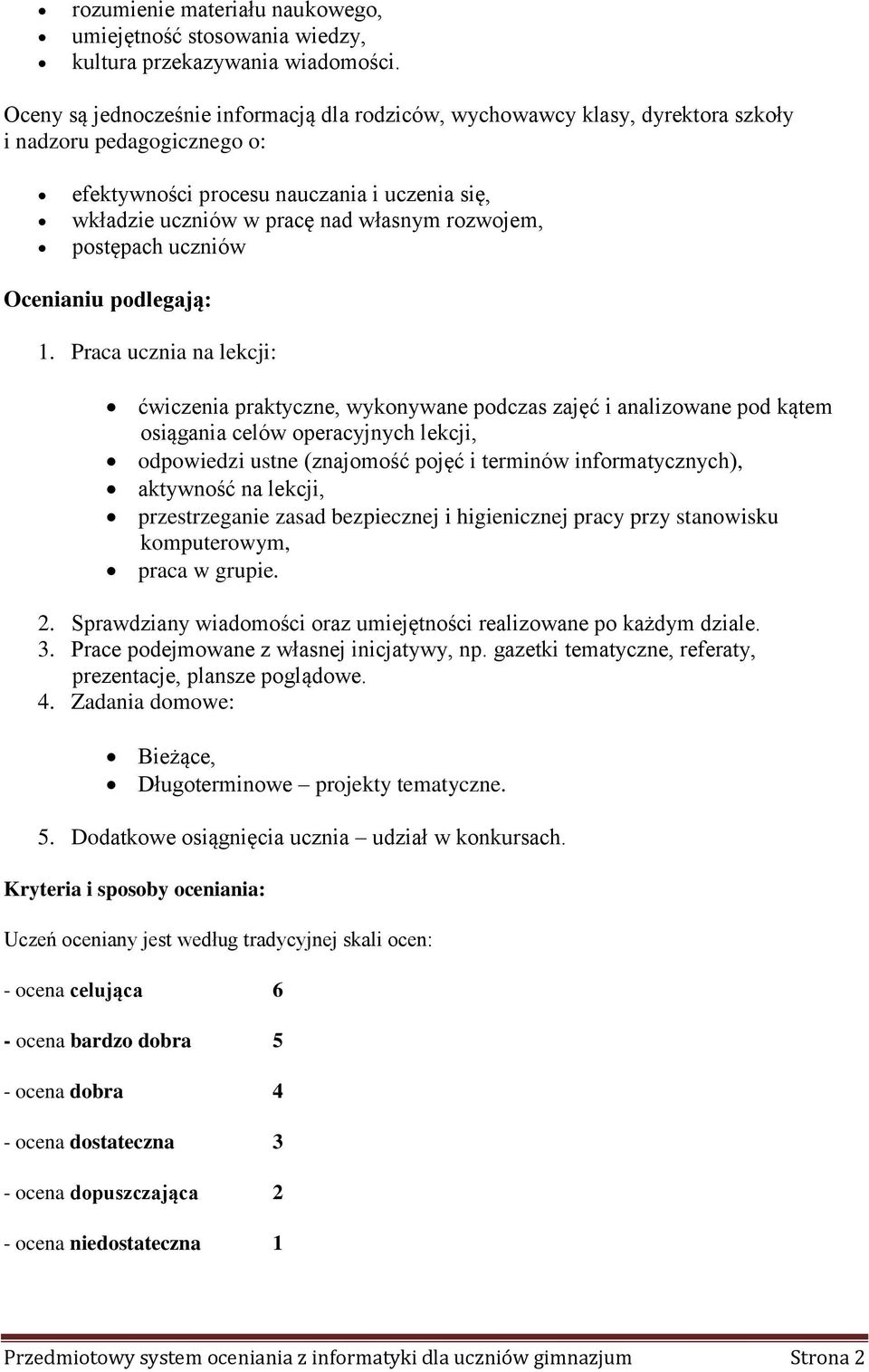 rozwojem, postępach uczniów Ocenianiu podlegają: 1.