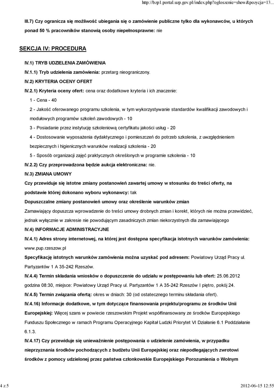 1) TRYB UDZIELENIA ZAMÓWIENIA IV.1.1) Tryb udzielenia zamówienia: przetarg nieograniczony. IV.2)