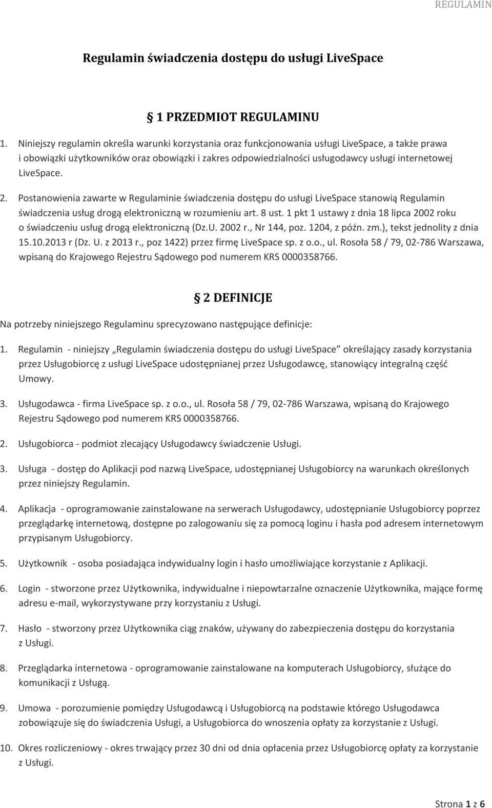 LiveSpace. 2. Postanowienia zawarte w Regulaminie świadczenia dostępu do usługi LiveSpace stanowią Regulamin świadczenia usług drogą elektroniczną w rozumieniu art. 8 ust.