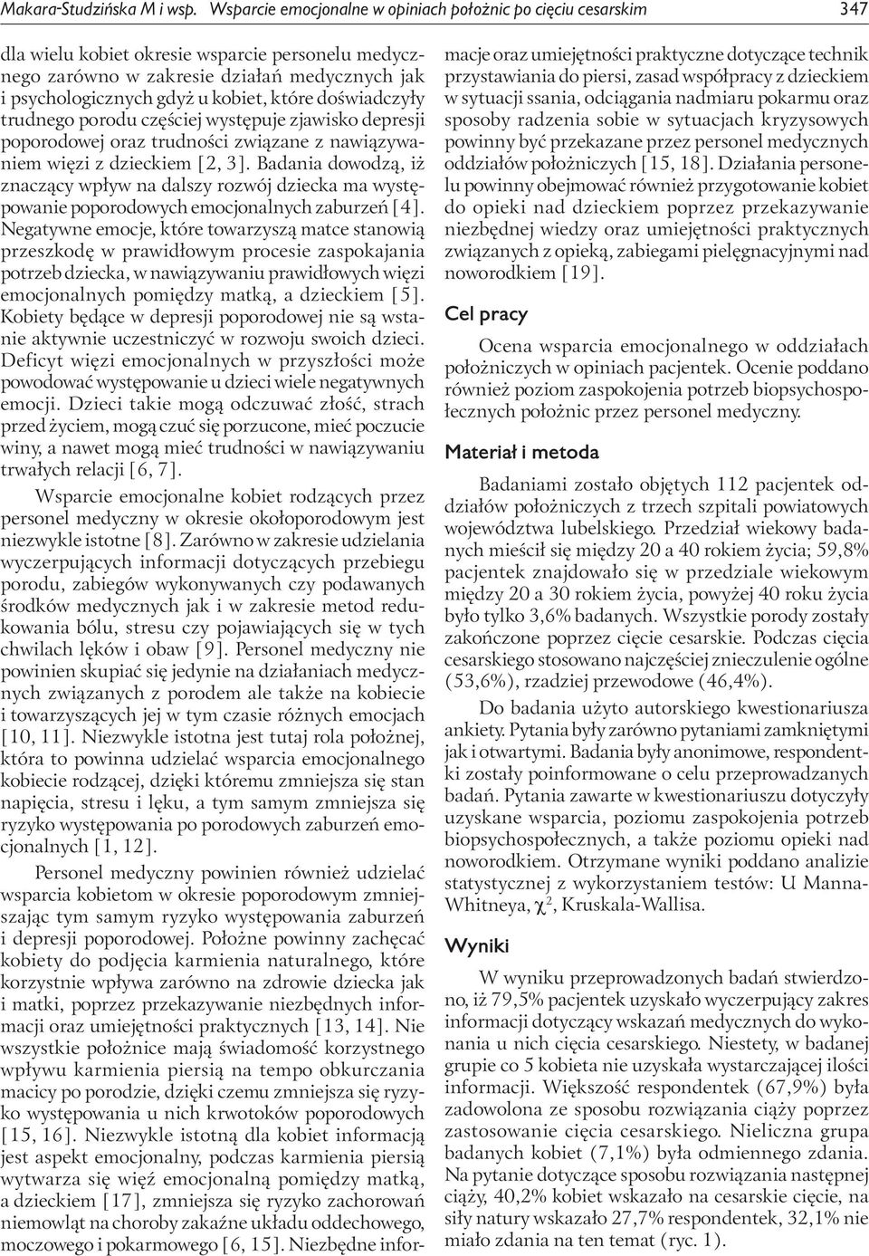 które doświadczyły trudnego porodu częściej występuje zjawisko depresji poporodowej oraz trudności związane z nawiązywaniem więzi z dzieckiem [2, 3].
