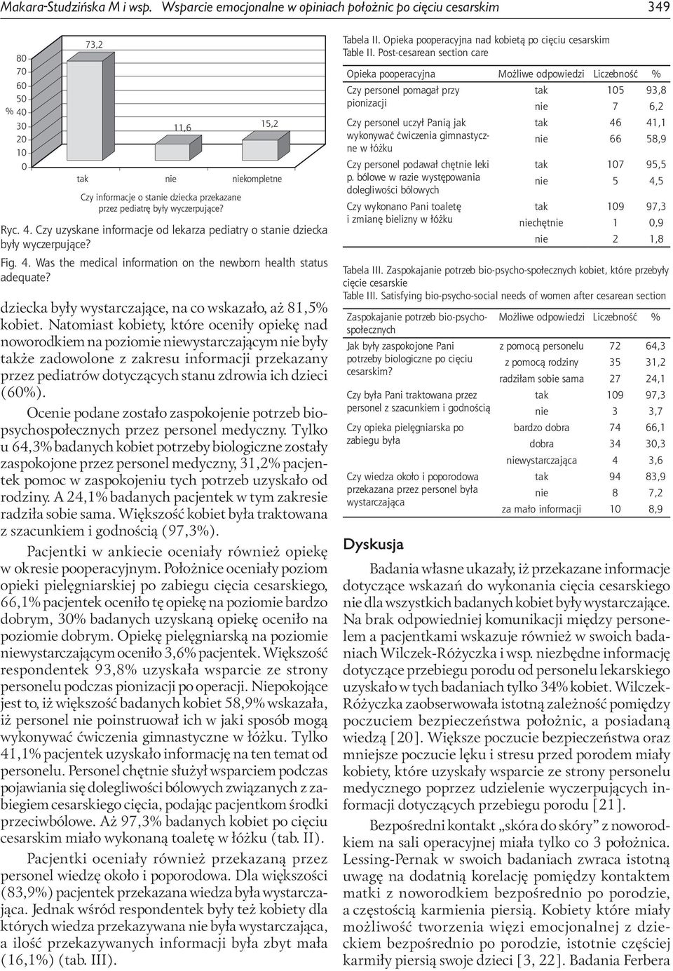 Natomiast kobiety, które oceniły opiekę nad noworodkiem na poziomie niewystarczającym nie były także zadowolone z zakresu informacji przekazany przez pediatrów dotyczących stanu zdrowia ich dzieci