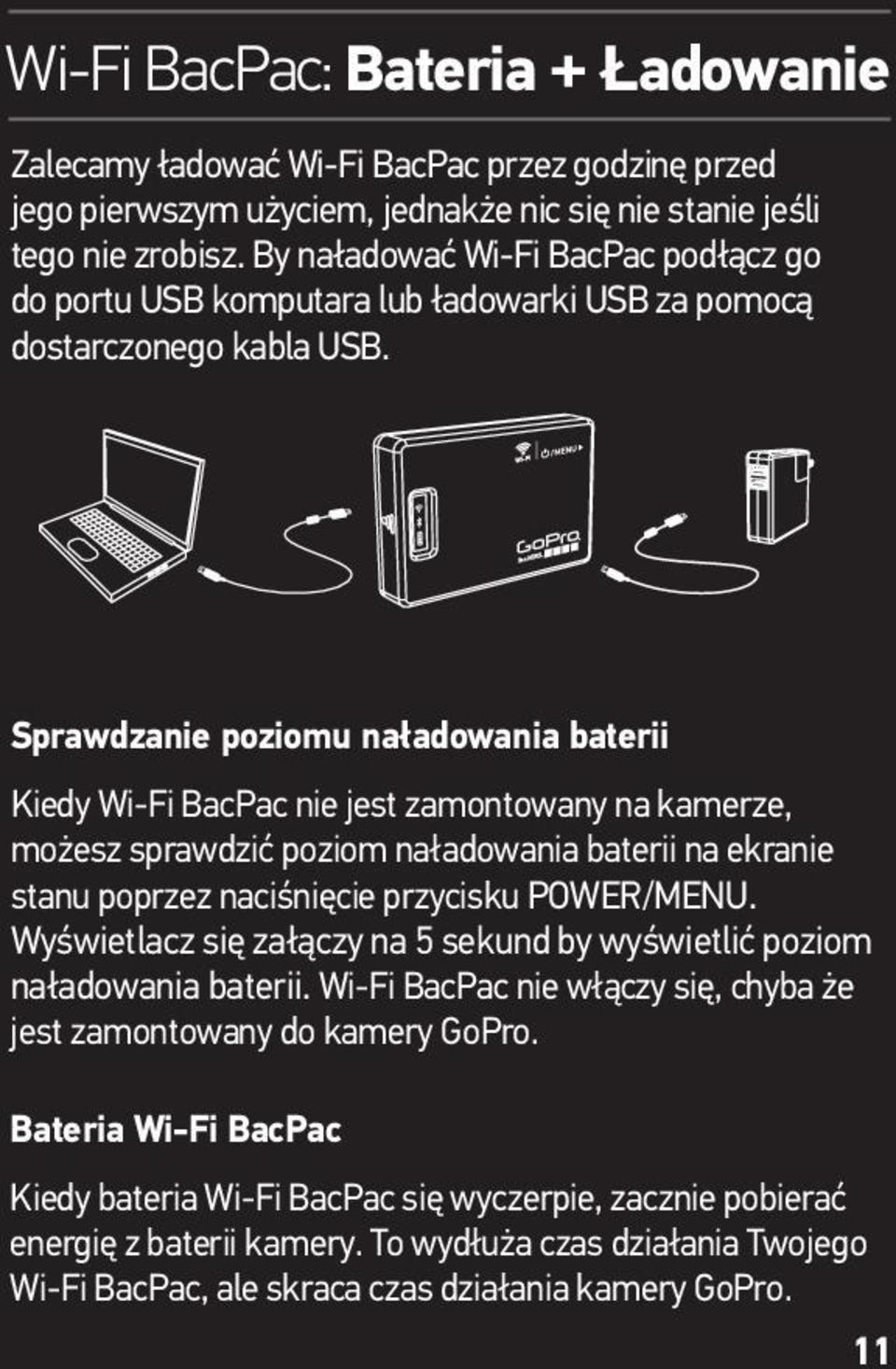 Sprawdzanie poziomu naładowania baterii Kiedy Wi-Fi BacPac nie jest zamontowany na kamerze, możesz sprawdzić poziom naładowania baterii na ekranie stanu poprzez naciśnięcie przycisku POWER/MENU.