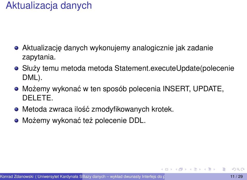 Możemy wykonać w ten sposób polecenia INSERT, UPDATE, DELETE.