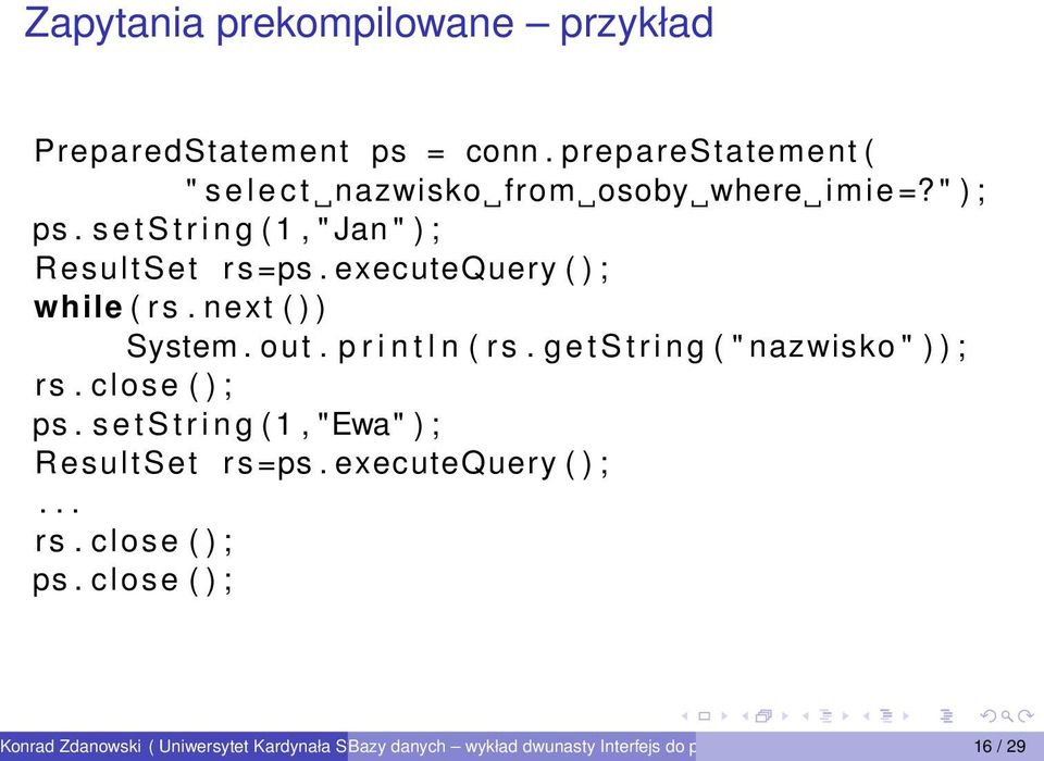 s e t S t r i n g ( 1, " Jan " ) ; ResultSet rs=ps. executequery ( ) ; while ( rs. next ( ) ) System. out.